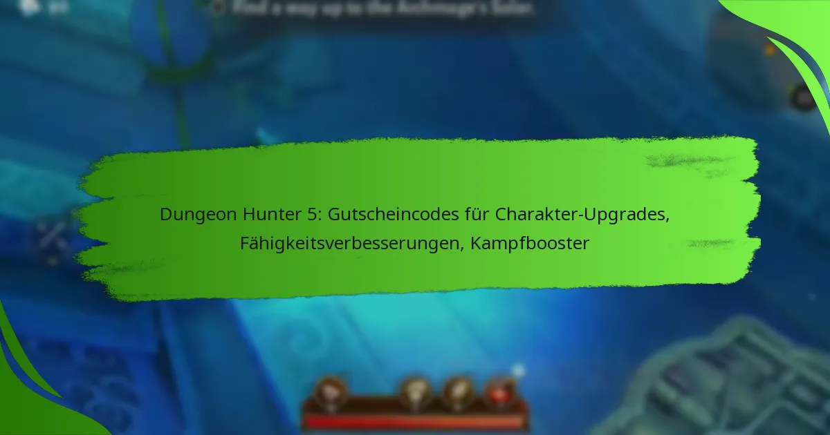 Dungeon Hunter 5: Gutscheincodes für Charakter-Upgrades, Fähigkeitsverbesserungen, Kampfbooster