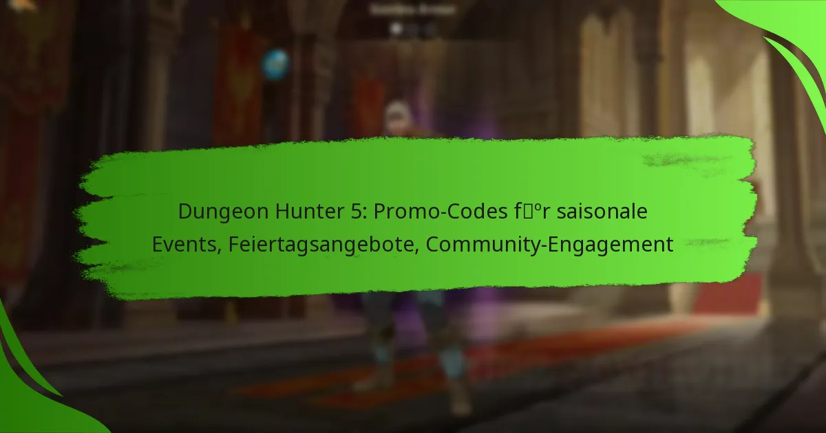 Dungeon Hunter 5: Promo-Codes für saisonale Events, Feiertagsangebote, Community-Engagement