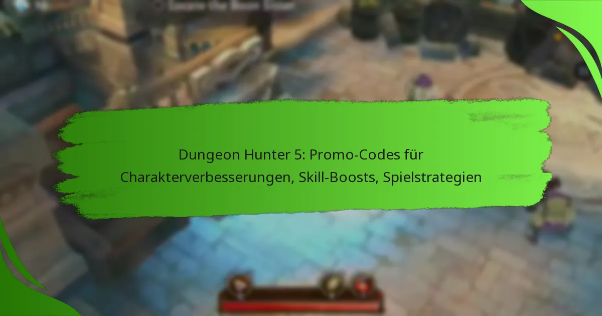 Dungeon Hunter 5: Promo-Codes für Charakterverbesserungen, Skill-Boosts, Spielstrategien