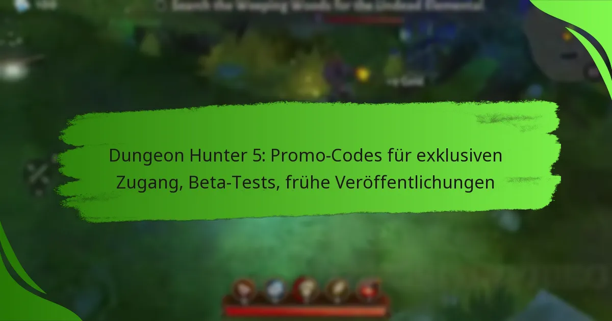 Dungeon Hunter 5: Promo-Codes für exklusiven Zugang, Beta-Tests, frühe Veröffentlichungen