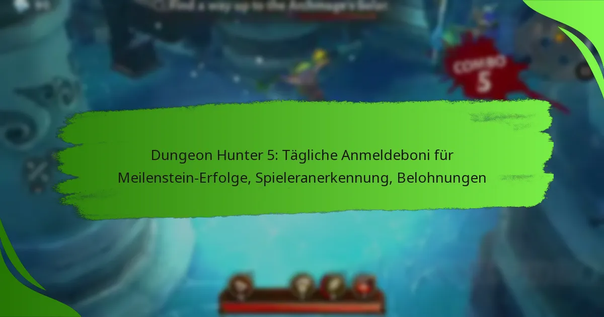 Dungeon Hunter 5: Tägliche Anmeldeboni für Meilenstein-Erfolge, Spieleranerkennung, Belohnungen