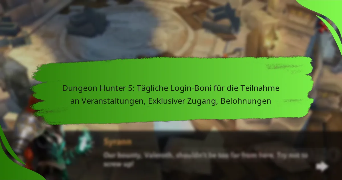 Dungeon Hunter 5: Tägliche Login-Boni für die Teilnahme an Veranstaltungen, Exklusiver Zugang, Belohnungen