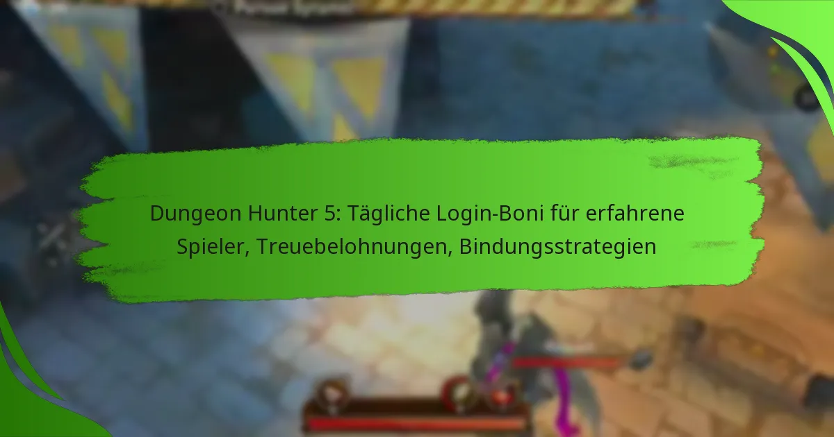 Dungeon Hunter 5: Tägliche Login-Boni für erfahrene Spieler, Treuebelohnungen, Bindungsstrategien
