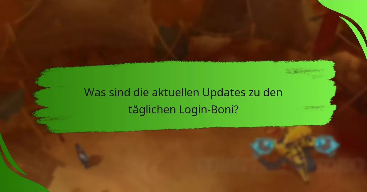 Was sind die aktuellen Updates zu den täglichen Login-Boni?