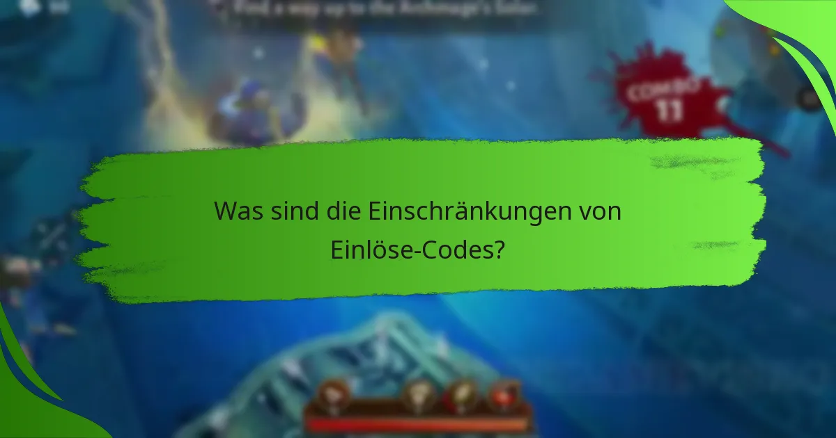 Was sind die Einschränkungen von Einlöse-Codes?