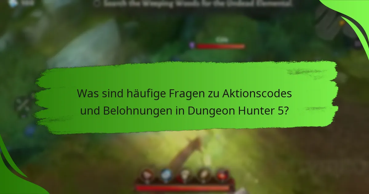 Was sind häufige Fragen zu Aktionscodes und Belohnungen in Dungeon Hunter 5?