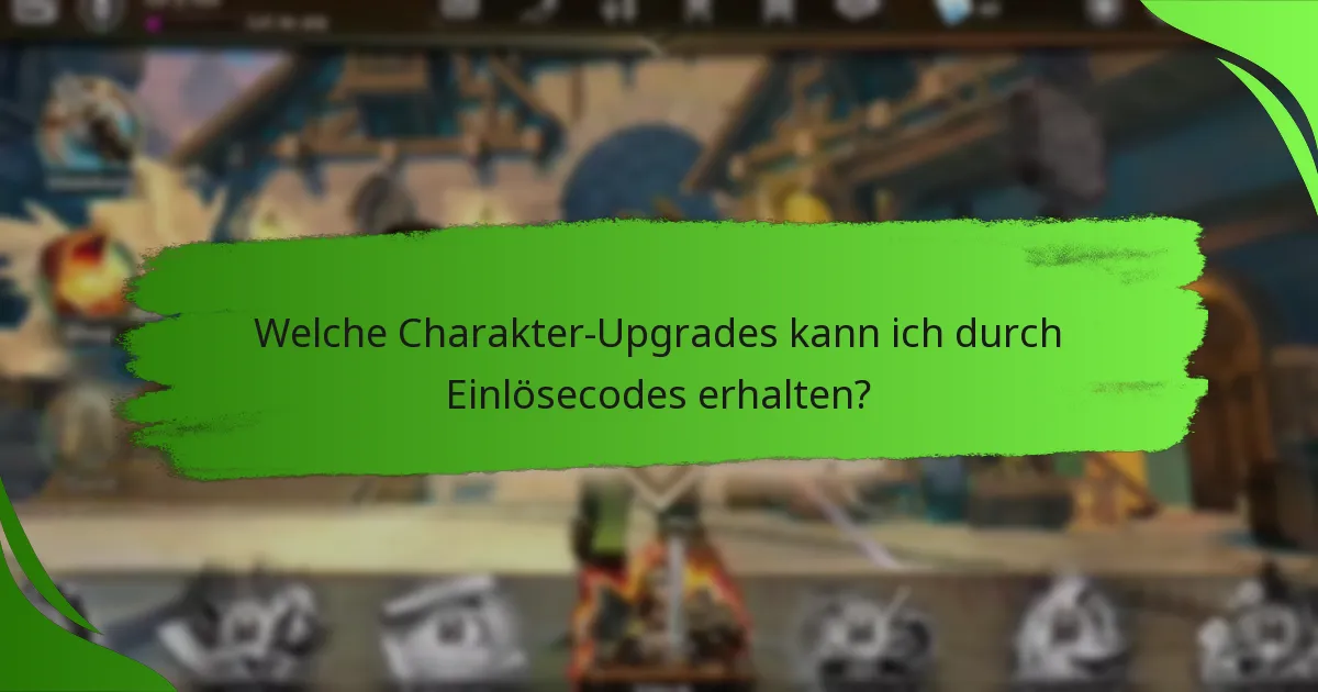 Welche Charakter-Upgrades kann ich durch Einlösecodes erhalten?