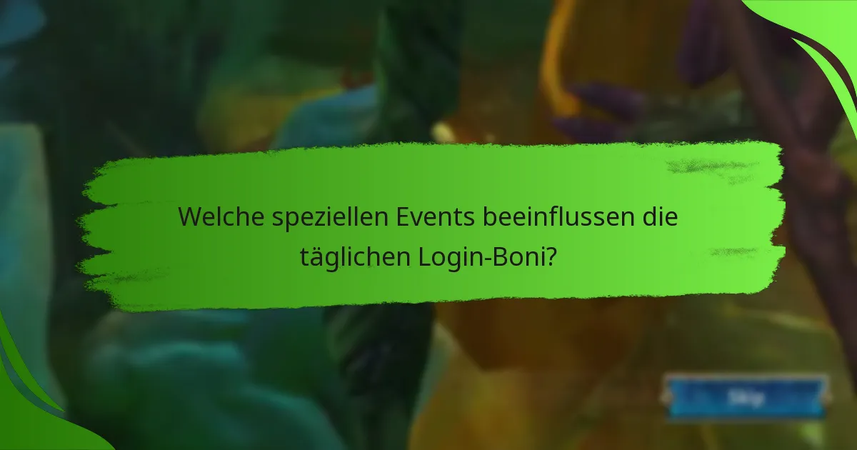 Welche speziellen Events beeinflussen die täglichen Login-Boni?