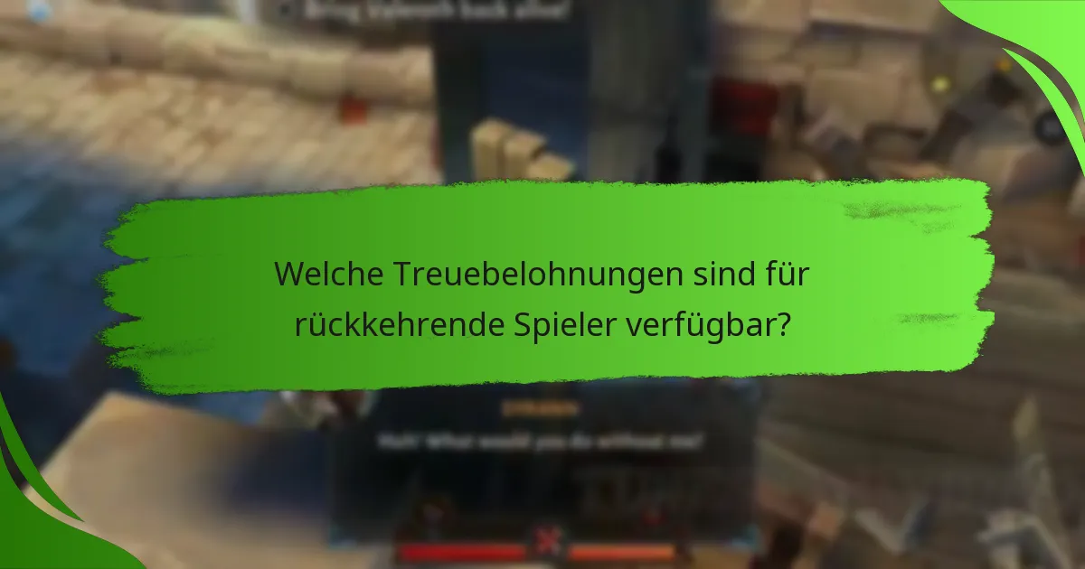 Welche Treuebelohnungen sind für rückkehrende Spieler verfügbar?