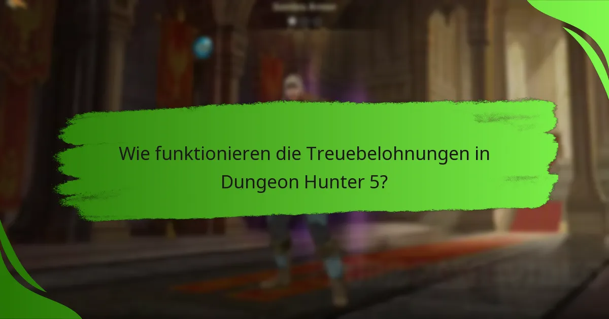 Wie funktionieren die Treuebelohnungen in Dungeon Hunter 5?